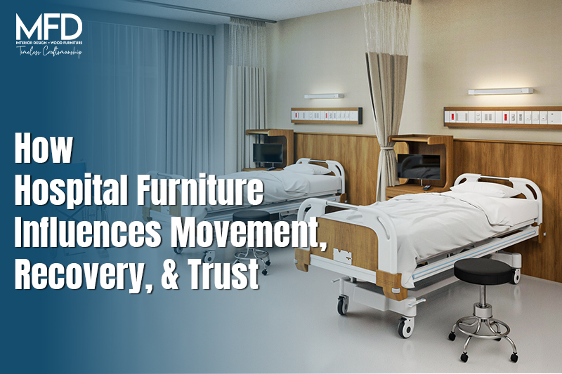 How Hospital Furniture Influences Movement, Recovery, and Trust