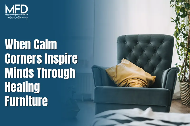 When Calm Corners Inspires Minds Through Healing Furniture