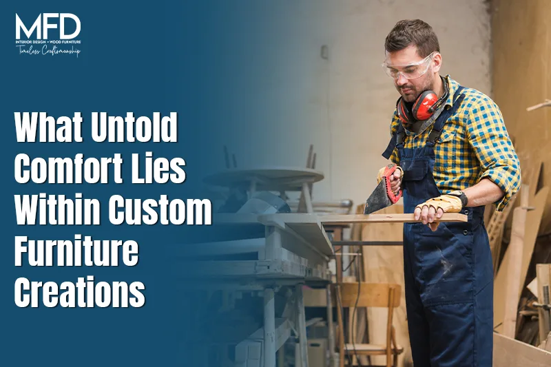 What Untold Comfort Lies Within Custom Furniture Creations