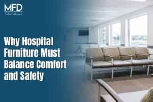 Why Hospital Furniture Must Balance Comfort and Safety