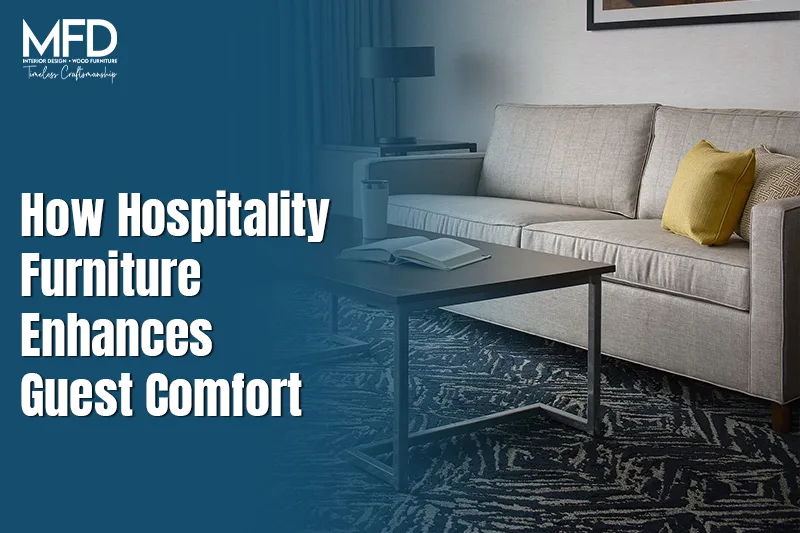 How Hospitality Furniture Enhances Guest Comfort