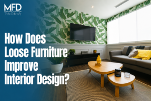 How Does Loose Furniture Improve Interior Design?