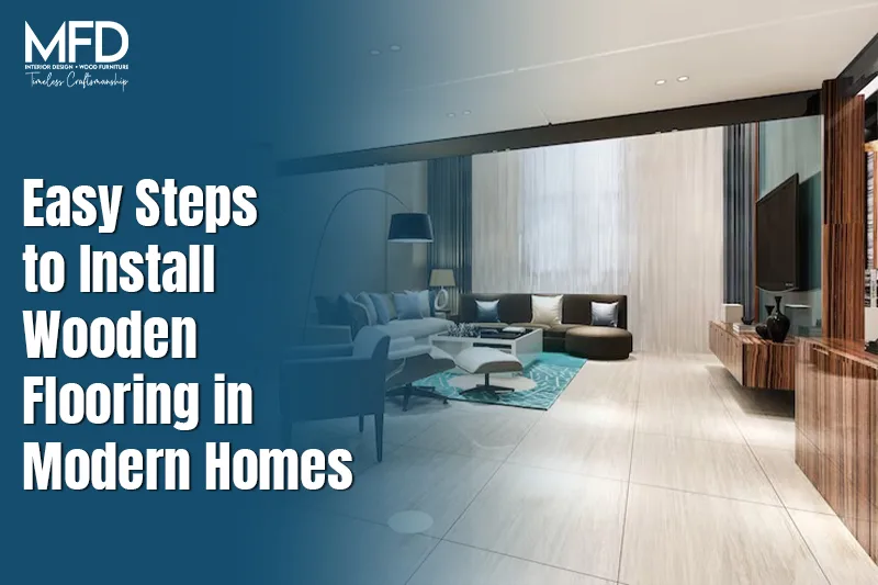 Easy Steps to Install Wooden Flooring in Modern Homes